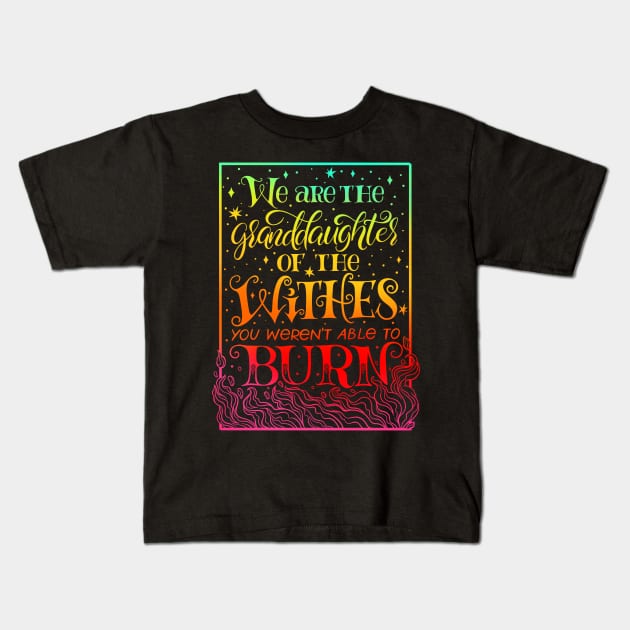 We Are The Granddaughters Of The Witches You Werent Able To Burn Kids T-Shirt by OccultOmaStore